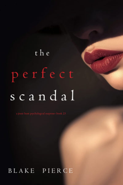 The Perfect Scandal (A Jessie Hunt Psychological Suspense Thriller—Book Twenty-Three)