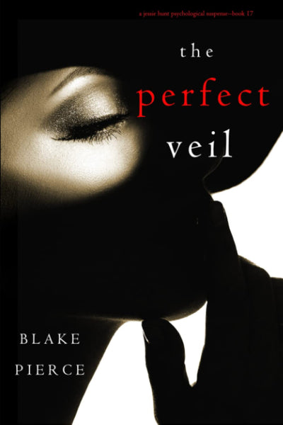 The Perfect Veil (A Jessie Hunt Psychological Suspense Thriller—Book Seventeen)