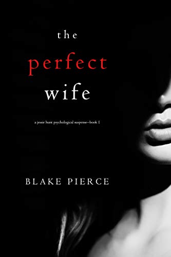 The Perfect Wife (A Jessie Hunt Psychological Suspense—Book One) (A Jessie Hunt Psychological Suspense Thriller)