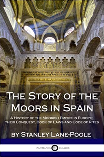The Story of the Moors in Spain: A History of the Moorish Empire in Europe; their Conquest, Book of Laws and Code of Rites
