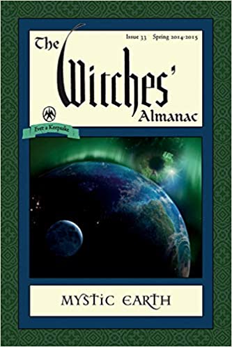 The Witches' Almanac: Issue 33, Spring 2014-Spring 2015: Mystic Earth