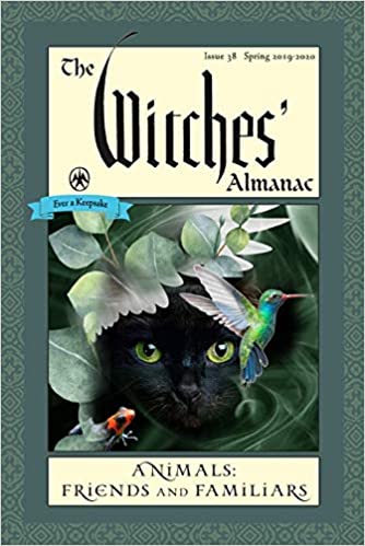 The Witches' Almanac: Issue 38, Spring 2019 to Spring 2020: Animals: Friends and Familiars