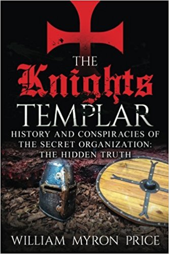 The Knights Templar: History And Conspiracies Of The Secret Organization: The Hidden Truth
