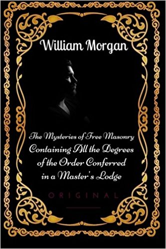 The Mysteries of Free Masonry Containing All the Degrees of the Order Conferred