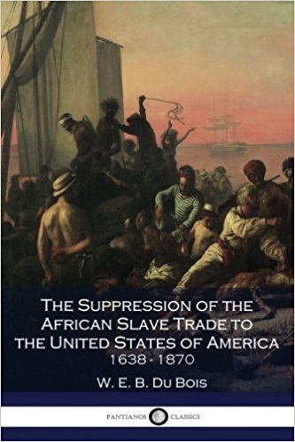 The Suppression of the African Slave Trade to the United States of America, 1638-1870