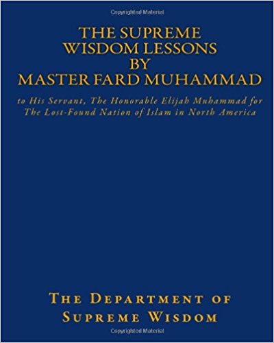 The Supreme Wisdom Lessons by Master Fard Muhammad: to His Servant, The Honorable Elijah Muhammad for The Lost-Found Nation of Islam in North America