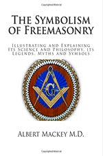 The Symbolism of Freemasonry: Illustrating and Explaining Its Science and Philosophy, its Legends, Myths and Symbols