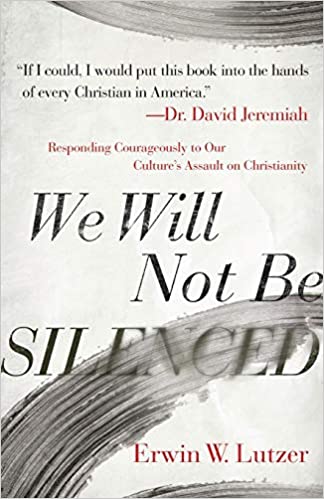 We Will Not Be Silenced: Responding Courageously to Our Culture’s Assault on Christianity