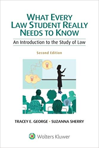 What Every Law Student Really Needs to Know: An Introduction to the Study of Law