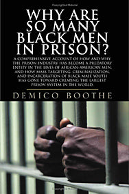 Why Are So Many Black Men in Prison? A Comprehensive Account of How and Why the Prison Industry Has Become a Predatory Entity in the Lives of African-American Men: