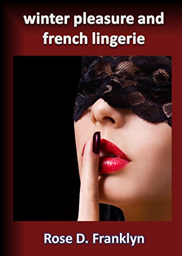 Winter Pleasure and French  Lingerie (Sex and the Seasons series)