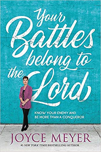 Your Battles Belong to the Lord: Know Your Enemy and Be More Than a Conqueror Hardcover